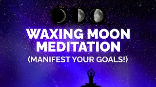 Waxing Moon Meditation Moon Manifesting Series [upl. by Ahsemed]