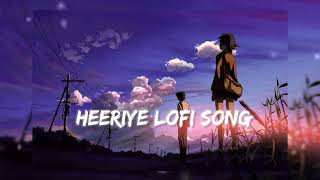 heeriye heeriye lofi song  arjitsingh  lofi song heeriye [upl. by Yelak374]