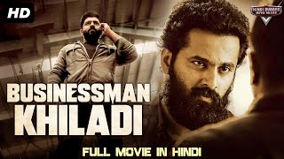 BUSINESSMAN KHILADI  Blockbuster Full Action Romantic Hindi Dubbed Movie  South Indian Movies [upl. by Rior]