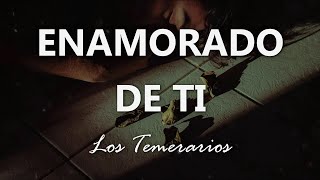 Los Temerarios  Enamorado de Ti  Letra [upl. by Eirrab]