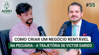 EP 55  Como criar um negócio rentável na pecuária com Victor Darido [upl. by Icrad]