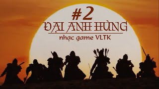 ĐẠI ANH HÙNG • 大英雄 • giấc mộng thời trai  Nhạc game Võ lâm truyền kỳ [upl. by Nimref186]