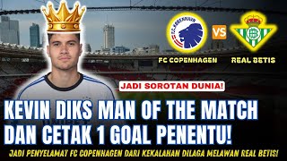 Kevin Diks MAN OF THE MATCH amp Cetak GOAL PENYELAMAT di Laga Real Betis Vs FC Copenhagen [upl. by Rehpotsrik]