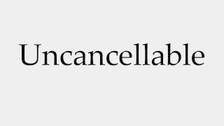 How to Pronounce Uncancellable [upl. by Robaina]