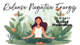 Release Negative Energy A 10 Minute Guided Meditation to Release Bad Energy  Daily Meditation [upl. by Notlok]