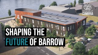 Shaping The Future of Barrow  University of Cumbria [upl. by Aisha]