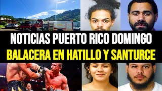 Últimas noticias de Puerto Rico domingo 1592024 balacera en Hatillo y santurce [upl. by Turk]