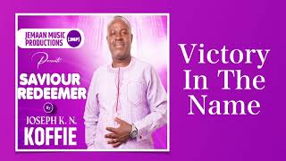 Joseph K N Koffie  Victory In The Name Official Audio [upl. by Atteuqaj445]