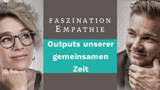 Outputs unserer gemeinsamer Zeit 51 Faszination Empathie [upl. by Merkley]