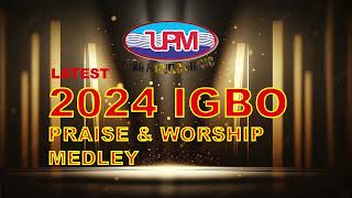 IGBO LATEST 2024 PRIASE WORSHIP MEDLEY  Uba Pacific Music [upl. by Naginarb918]