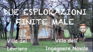 DUE ESPLORAZIONI FINITE MALE ma non troppo Villa del levriero e villa dell’ingegnere navale [upl. by Chaddy353]