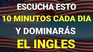 ✅ ESCUCHA ESTO 10 MINUTOS CADA DÍA Y ENTENDERÁS EL INGLÉS 👈 APRENDER INGLÉS RÁPIDO 🗽 [upl. by Aihsot71]