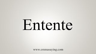 How To Say Entente [upl. by Hays]