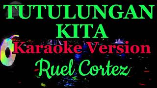 TUTULUNGAN KITA Karaoke Version ByRuel Cortez [upl. by Zeta]