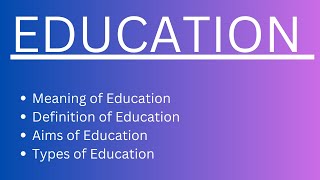 Education  Meaning Definition Aims and Types of Education  BED Notes  MED Notes [upl. by Pagas]