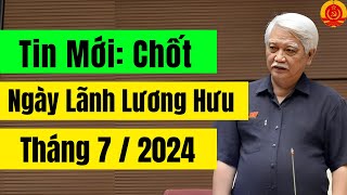 Tin Mới Chốt Ngày Lãnh Lương Hưu Tháng 72024 [upl. by Wiebmer]