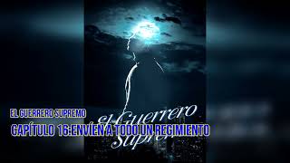 El Guerrero Supremo novela audiolibro Capítulo 16 Envíen a todo un regimiento [upl. by Costanza]