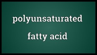 Polyunsaturated fatty acid Meaning [upl. by Mendive]