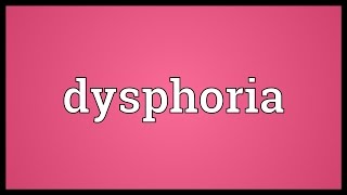 Dysphoria Meaning [upl. by Mallis]