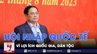 Hội nhập quốc tế vì lợi ích quốc gia dân tộc  VNEWS [upl. by Ajay569]