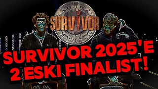 SURVİVOR 2025TE YER ALACAK 2 ESKİ FİNALİST KADRO NETLEŞİYOR [upl. by Ttegdirb]