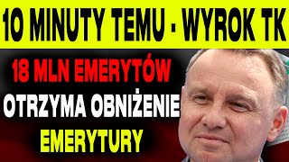 10 MINUT TEMU PRZEŁOMOWY WYROK TK TYSIĄCE EMERYTÓW W POLSCE OTRZYMAJĄ OBCIĘTE EMERYTURY [upl. by Ocirema]