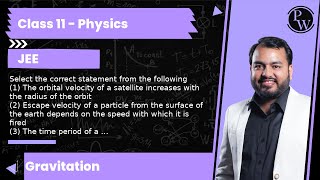 Select the correct statement from the following 1 The orbital velocity of a satellite increases [upl. by Gupta560]