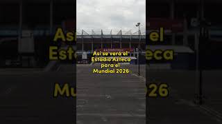 ¡Así será el Estadio Azteca rumbo al Mundial 2026 😱⚽ [upl. by Grobe115]