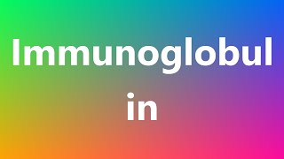 Immunoglobulin  Medical Meaning and Pronunciation [upl. by Cupo]