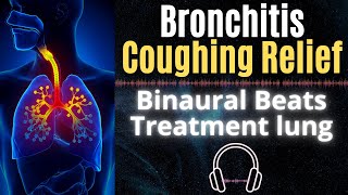 Bronchitis coughing Relief ➤ Binaural Beats 🎧 Treatment lung [upl. by Ueihttam]