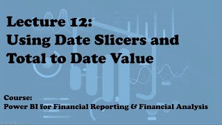 Lecture 12 Date slicers and TTD value Course Financial Reporting amp Analysis with Power BI [upl. by Adlih]