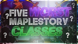 Five WORST Classes in MapleStory 2018 [upl. by Orutra]