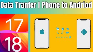 How to Transfer Data from iPhone to Android  iOS to Android Data Transfer  IOS 1718 [upl. by Ddart]