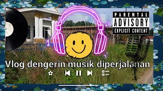 VLOG MENDENGARKAN MUSIK DIPERJALANAN [upl. by Town718]