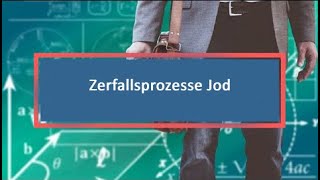 Zerfallsprozesse Jod [upl. by Suravaj]