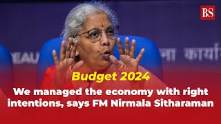 Budget 2024 We managed the economy with right intentions says FM Nirmala Sitharaman [upl. by Ymassej]