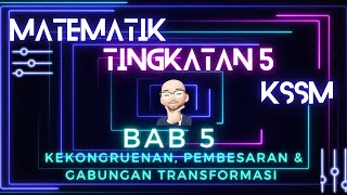 MATEMATIK TINGKATAN 5 KSSM BAB 5 KEKONGRUENAN PEMBESARAN DAN GABUNGAN TRANSFORMASI [upl. by Boehmer]