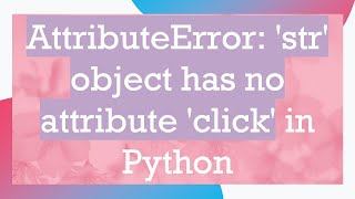 AttributeError str object has no attribute click in Python [upl. by Rochester993]