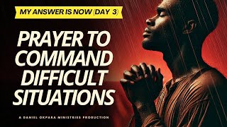 Prayer to Command Difficult Situations – My Answer is Now Day 3 [upl. by Noyr]