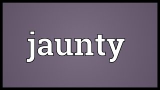 Jaunty Meaning [upl. by Aztilay]