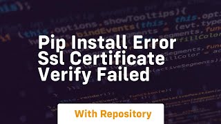 pip install error ssl certificate verify failed [upl. by Leryt900]