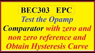 BEC303 Test the Opamp comparator with zero and non zero reference and Obtain Hysteresis Curve [upl. by Giorgio]