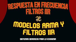 Modelos ARIMA y filtros IIR Respuesta en Frecuencia [upl. by Cohlette]