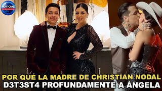 Por qué la madre de Christian Nodal detesta profundamente a Ángela sacan a la luz delicada verdad [upl. by Cotsen]