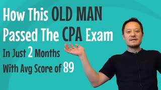 How to Pass the CPA Exam Even an Old Man Passed the CPA Exam in Just 2 Months with Avg Score of 89 [upl. by Enylhsa]