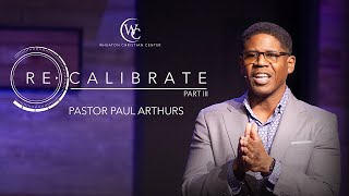 Recalibrate Part III  Pastor Paul Arthurs [upl. by Kcir]