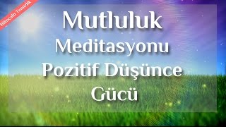 Daha Mutlu Neşeli Ve Pozitif Düşünce İçin Meditasyon [upl. by Ididn]