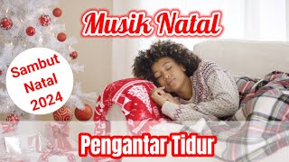 Musik Natal Pengantar Tidur  Sambut Natal 2024 [upl. by Hueston]