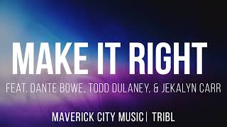 Make it Right feat Dante Bowe Todd Dulaney amp Jekalyn Carr  Mav City  TRIBL Lyrics [upl. by Atinaw]