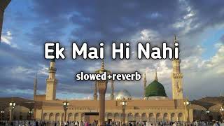 Ek Mai Hi Nahi naat  slowedreverb top 5 naat 2024 [upl. by Atteloj]